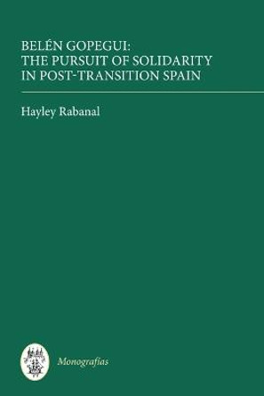 Belen Gopegui - The Pursuit of Solidarity in Post-Transition Spain by Hayley Rabanal