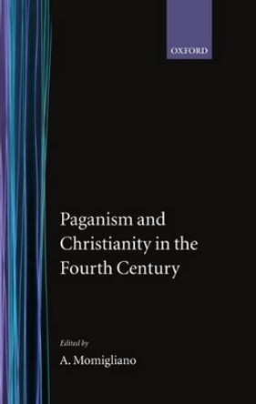 Paganism and Christianity in the Fourth Century by Prof Arnaldo Momigliano 9780198142454