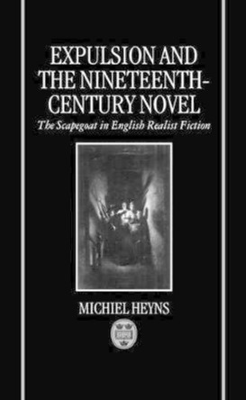 Expulsion and the Nineteenth-Century Novel: The Scapegoat in English Realist Fiction by Michiel Heyns 9780198182702