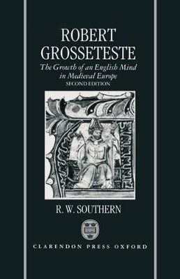Robert Grosseteste: The Growth of an English Mind in Medieval Europe by R. W. Southern 9780198204152