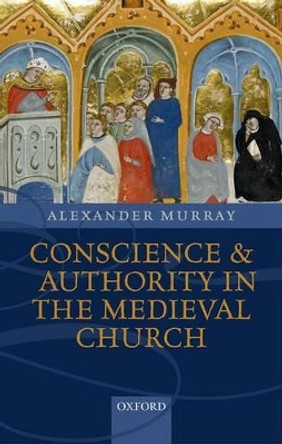 Conscience and Authority in the Medieval Church by Alexander Murray 9780198208839