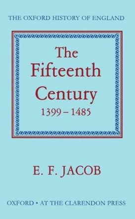 The Fifteenth Century 1399-1485 by E. F. Jacob 9780198217145