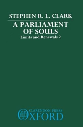 A Parliament of Souls: Limits and Renewals 2 by Stephen R. L. Clark 9780198242369