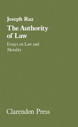 The authority of law: Essays on law and morality by Joseph Raz 9780198253457