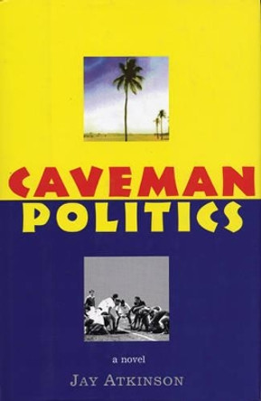 Caveman Politics by Jay Atkinson 9781891369339