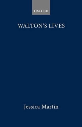 Walton's Lives: Conformist Commemorations and the Rise of Biography by Jessica Martin 9780198270157