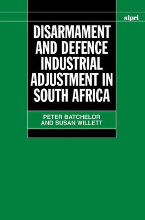 Disarmament and Defence Industrial Adjustment in South Africa by Peter Batchelor 9780198294139