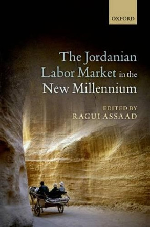 The Jordanian Labor Market in the New Millennium by Ragui Assaad 9780198702054