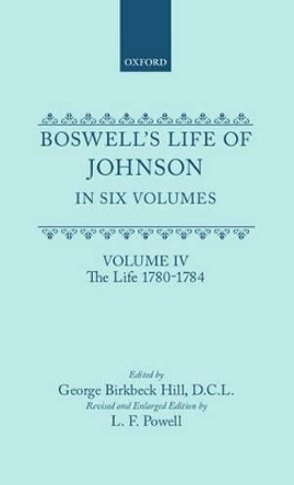 Boswell's Life of Johnson in Six Volumes: Volume IV: The Life (1780-1784) by Johnson 9780198702191