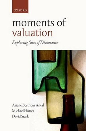 Moments of Valuation: Exploring Sites of Dissonance by Ariane Berthoin Antal 9780198702504