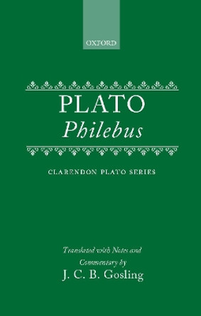 Plato: Philebus: Translated With Commentary by J. C. B. Gosling 9780198720447