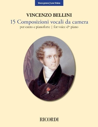 15 Composizioni Vocali Da Camera - Low Voice: New Edition Based on the Critical Edition by Vincenzo Bellini 9781705121382