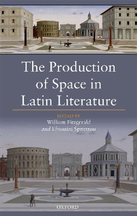 The Production of Space in Latin Literature by William Fitzgerald 9780198768098