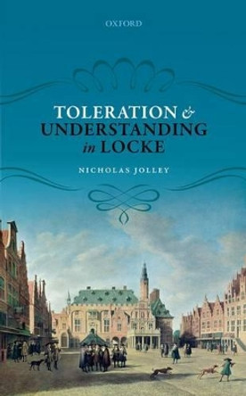 Toleration and Understanding in Locke by Nicholas Jolley 9780198791706