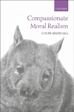 Compassionate Moral Realism by Colin Marshall 9780198809685