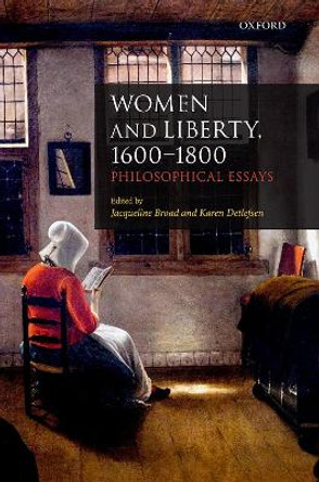 Women and Liberty, 1600-1800: Philosophical Essays by Jacqueline Broad 9780198810261