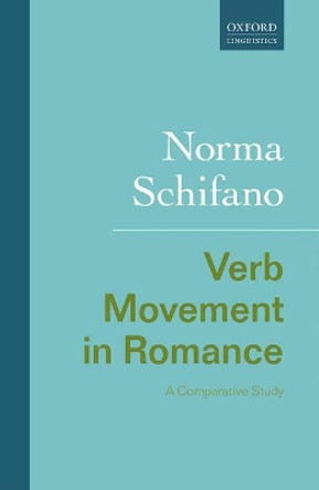 Verb Movement in Romance: A Comparative Study by Norma Schifano 9780198804642