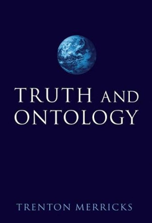 Truth and Ontology by Trenton Merricks 9780199205233