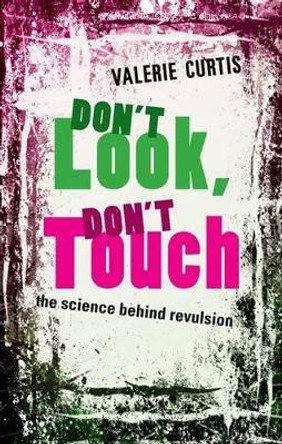 Don't Look, Don't Touch: The science behind revulsion by Valerie Curtis 9780199579488