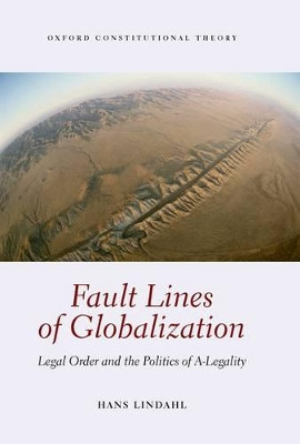 Fault Lines of Globalization: Legal Order and the Politics of A-Legality by Hans Lindahl 9780199601684