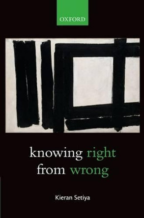 Knowing Right From Wrong by Kieran Setiya 9780199657452