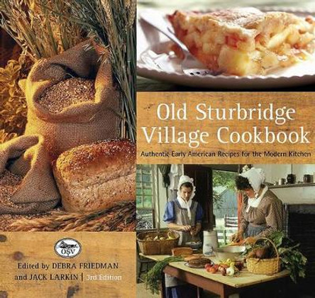 Old Sturbridge Village Cookbook: Authentic Early American Recipes For The Modern Kitchen by Jack Larkin 9780762749294