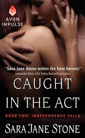 Caught in the Act: Book Two: Independence Falls by Sara Jane Stone 9780062337634