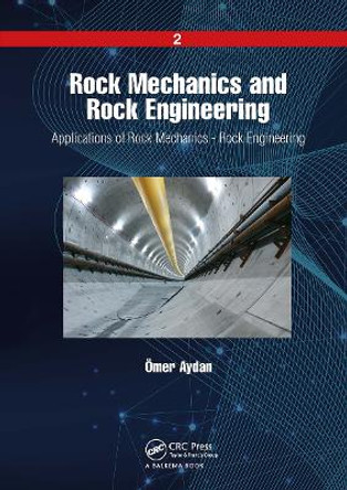 Rock Mechanics and Rock Engineering: Volume 2: Applications of Rock Mechanics - Rock Engineering by Ömer Aydan 9781032654294