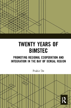 Twenty Years of BIMSTEC: Promoting Regional Cooperation and Integration in the Bay of Bengal Region by Prabir De 9781032654386