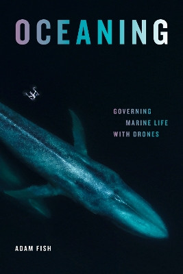 Oceaning: Governing Marine Life with Drones by Adam Fish 9781478030010