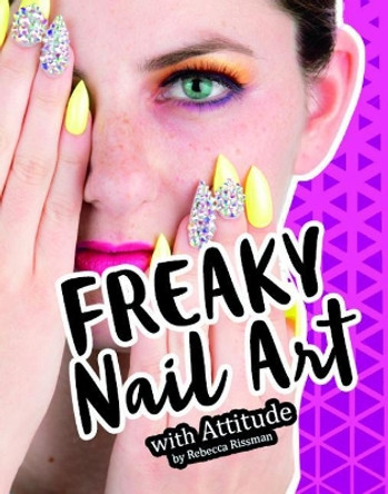 Freaky Nail Art with Attitude by Rebecca Rissman 9781543510997