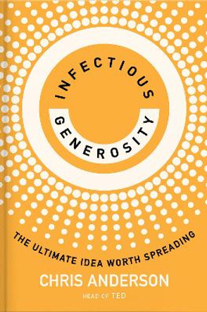 Infectious Generosity: The Ultimate Idea Worth Spreading by Chris Anderson 9780593735138