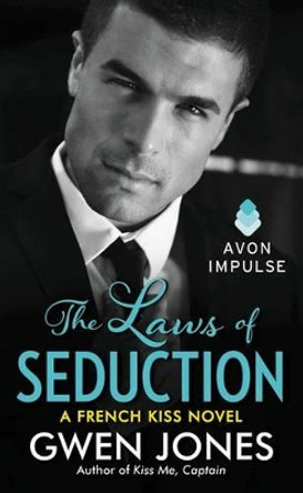 The Laws of Seduction: A French Kiss Novel by Gwen Jones 9780062356512