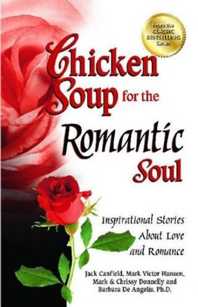 Chicken Soup for the Romantic Soul: Inspirational Stories about Love and Romance by Jack Canfield 9781623610067