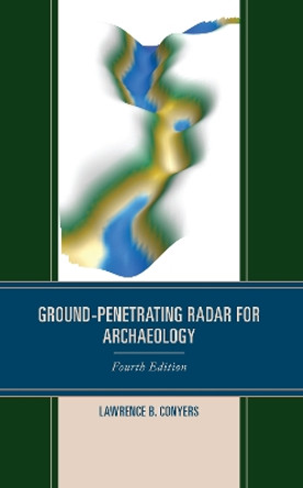 Ground-Penetrating Radar for Archaeology by Lawrence B. Conyers 9781538179345