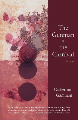 The Gunman and The Carnival: Stories by Catherine Gammon 9781936097500