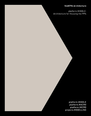 5468796 Architecture: platform.MIDDLE: Architecture for Housing the 99% by Johanna Hurme 9786078880195