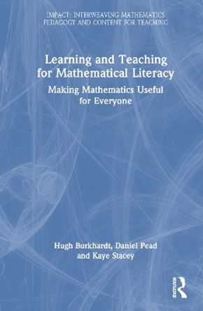 Learning and Teaching for Mathematical Literacy: Making Mathematics Useful for Everyone by Hugh Burkhardt 9781032301167