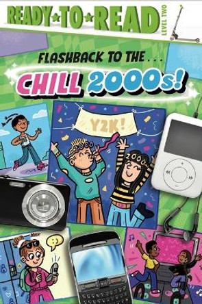 Flashback to the . . . Chill 2000s!: Ready-To-Read Level 2 by Gloria Cruz 9781665940900