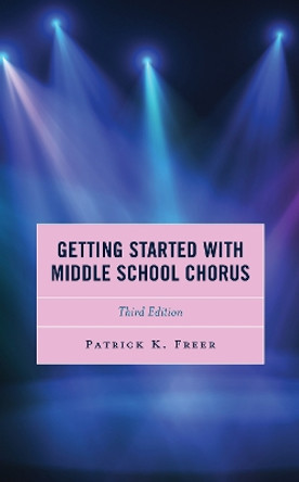 Getting Started with Middle School Chorus by Patrick K. Freer 9781475855739