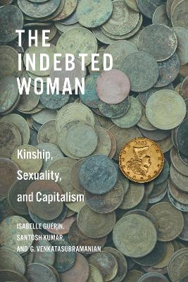 The Indebted Woman: Kinship, Sexuality, and Capitalism by Isabelle Guérin 9781503636903