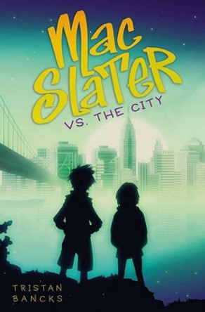 Mac Slater vs. the City by Tristan Bancks 9781416985761