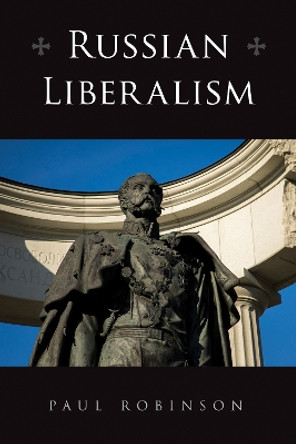 Russian Liberalism by Paul Robinson 9781501772177