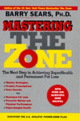 Mastering the Zone: The Art of Achieving Superhealth and Permanent Fat Loss by Barry Sears 9780060391904