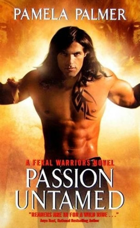 Passion Untamed: A Feral Warriors Novel by Pamela Palmer 9780061667534