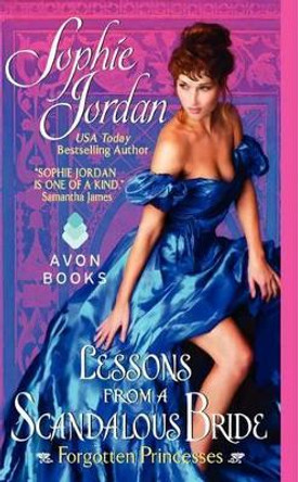 Lessons From A Scandalous Bride: Forgotten Princesses by Sophie Jordan 9780062033000