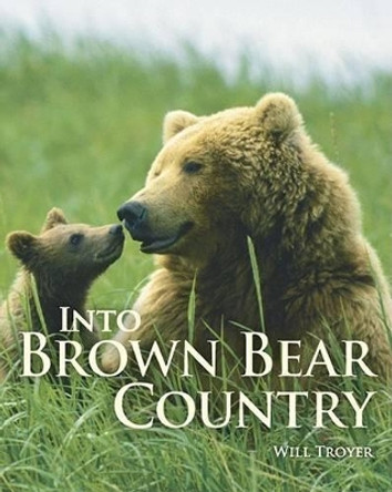 Into Brown Bear Country by Will Troyer 9781889963723