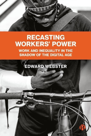 Recasting Workers' Power: Work and Inequality in the Shadow of the Digital Age by Edward Webster 9781529218787