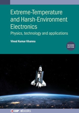 Extreme-Temperature and Harsh-Environment Electronics (Second Edition): Physics, technology and applications by Vinod Kumar Khanna 9780750350709