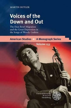 Voices of the Down and Out: The Dust Bowl Migration and the Great Depression in the Songs of Woody Guthrie by Martin Butler 9783825353674